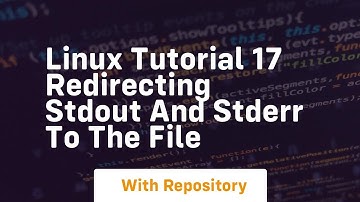 Linux tutorial 17 redirecting stdout and stderr to the file