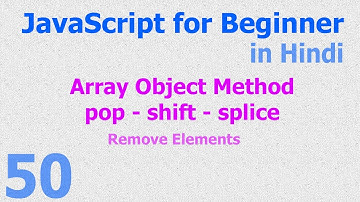 50 JavaScript Hindi - Beginner Tutorials - Array Object Method - pop shift splice