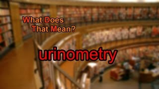 What does urinometry mean?