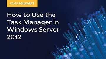 MicroNugget: How to Use the Task Manager in Windows Server 2012