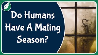 Do humans have a mating 'season', and what might affect it?