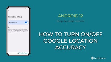 How to Turn On/Off Google Location Accuracy [Android 12]