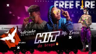 HIT DO BREGA - MC TROIA E MC PEDRINHO DO RECIFE - FREE FIRE