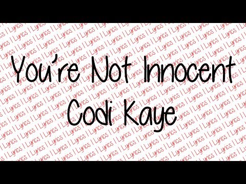 {Lyrics} You're Not Innocent - Codi Kaye