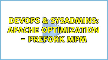 DevOps & SysAdmins: Apache optimization - prefork MPM
