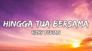 Hingga Tua Bersama - Rizky Febian (Lirik Lagu) | Selama jantung ini berdetak