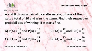A and B throw a pair of dice alternately, till one of them gets a total of 10 and wins the game.