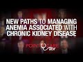 New paths to managing anemia associated with chronic kidney disease