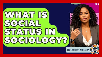 What Is Social Status In Sociology? - The Sociology Workshop