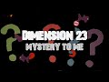 DIMENSION 23 - MYSTERY TO ME