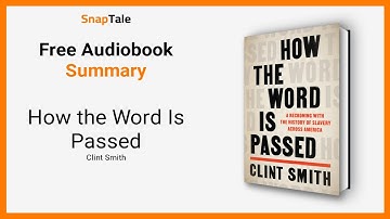 How the Word Is Passed by Clint Smith: 11 Minute Summary