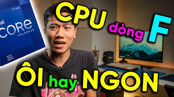 CPU dòng F liệu có đáng mua không? - Hay chỉ là đồ HỎNG của Intel - #TNCN