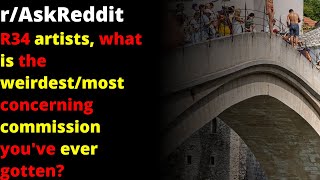 R34 artists, what is the weirdest/most concerning commission you've ever gotten? | r/AskReddit