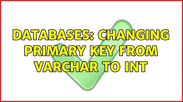 Databases: Changing primary key from varchar to int