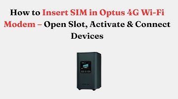 How to Insert SIM in Optus 4G Wi-Fi Modem – Open Slot, Activate & Connect Devices
