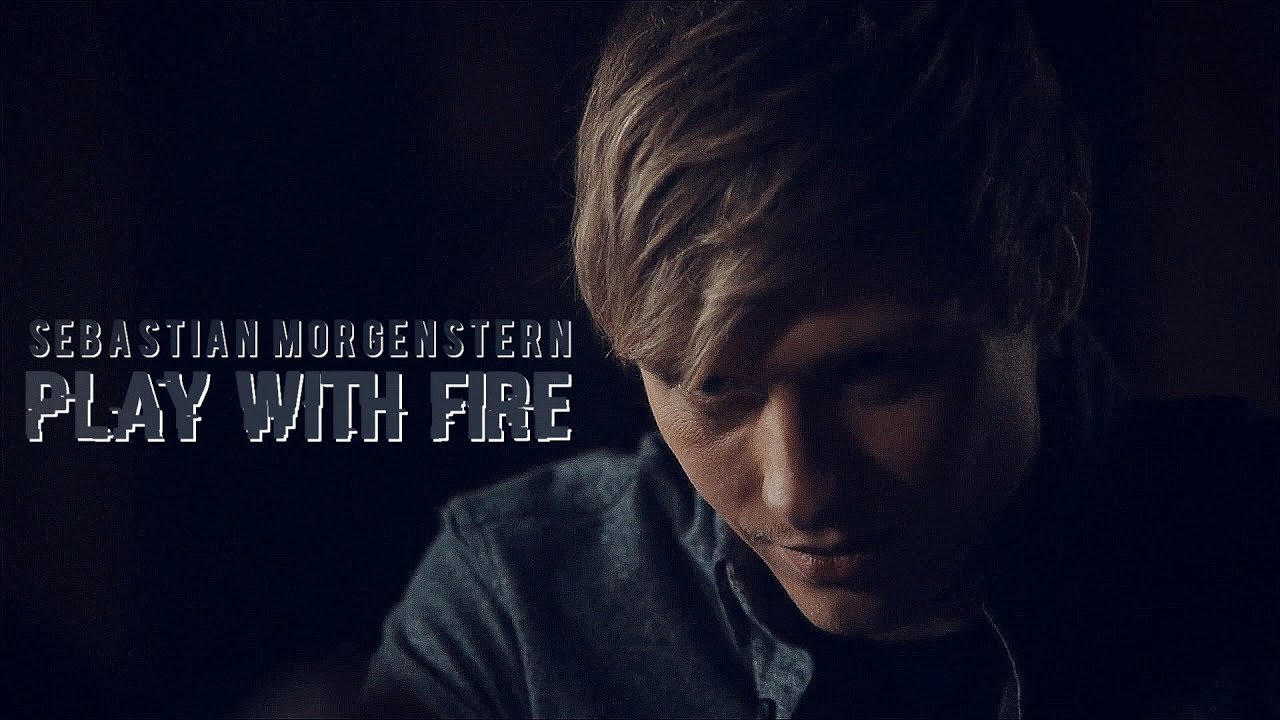 Sebastian Morgenstern // Play with fire
