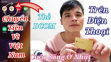 Cách Chuyển Tiền Ở Nhật Về Việt Nam Chỉ Cần Ngồi Ở Nhà Bằng Thẻ DCOM