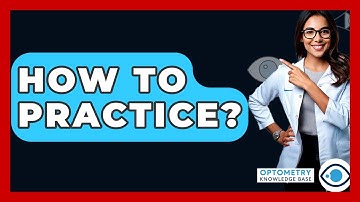 How To Practice? - Optometry Knowledge Base