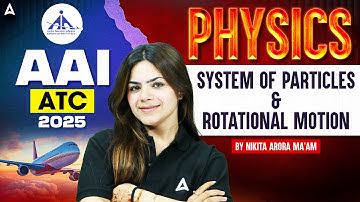 AAI ATC Physics Classes 2025 | AAI ATC Physics System Of Particles & Rotational Motion | Nikita Mam