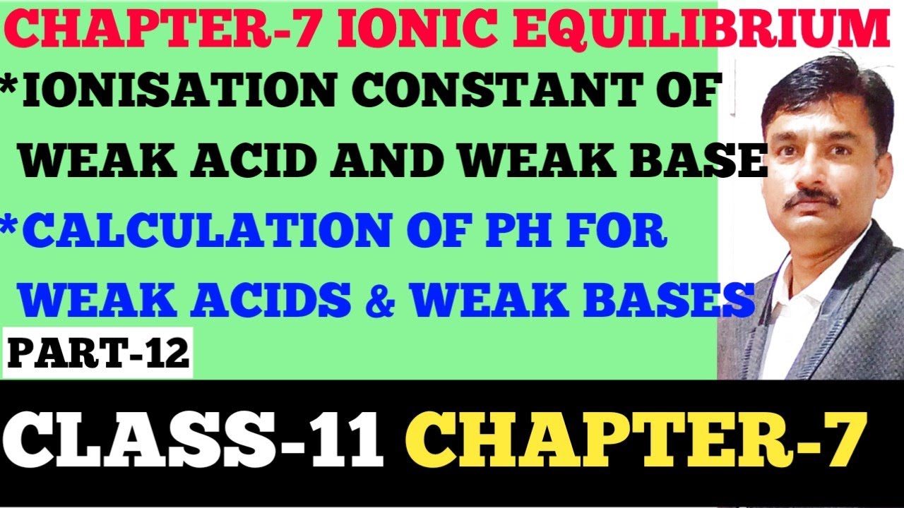 CLASS 11 CHAPTER 7 I PART-12 I EQUILIBRIUM I IONISATION CONSTANT WEAK ACID AND WEAK BASE I Ka I Kb