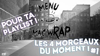 MENU MAC wRAP #1 : LES 4 MORCEAUX DU MOMENT ! 🎵 (RAP FRANÇAIS!)