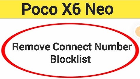 Poco  X6 Neo Blacklist me number kaise hataya, How to remove connect number from blocklist in Poco