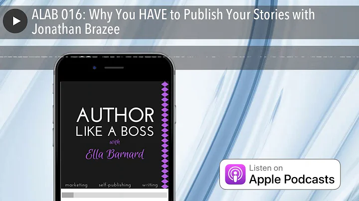 ALAB 016: Why You HAVE to Publish Your Stories with Jonathan Brazee