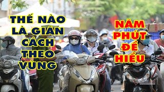 5 PHÚT ĐỂ MỌI NGƯỜI HIỂU THẾ NÀO GIÃN CÁCH THEO VÙNG