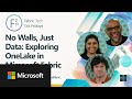 No Walls, Just Data: Exploring OneLake in Microsoft Fabric