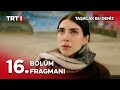 Taşacak Bu Deniz 16 Bölüm Fragmanı Siz Beni Yaktınız Ben De Sizi Yıkacağım 