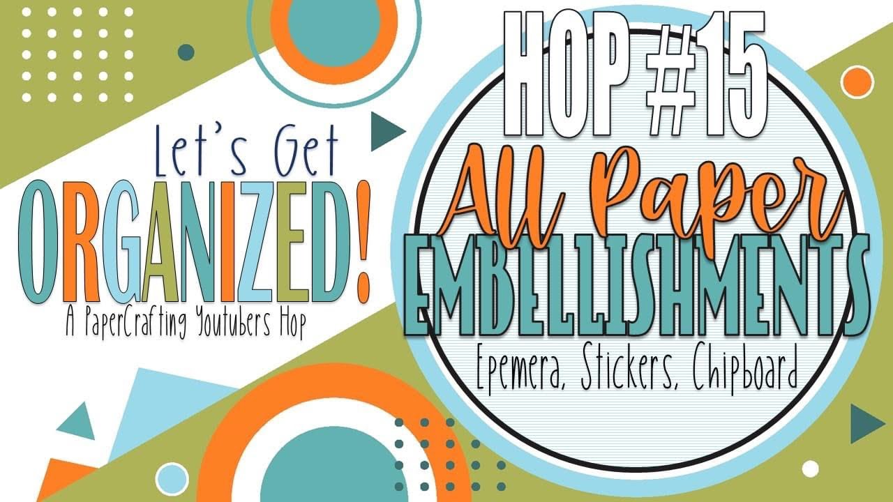 Let’s Get Organized | Paper Embellishments, Ephemera, Stickers, & More | Scrapbooking Organization
