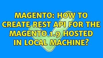 Magento: How to create Rest API for the Magento 1.9 hosted in local machine? (3 Solutions!!)