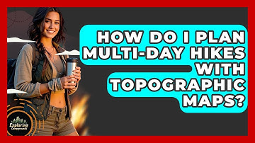 How Do I Plan Multi-day Hikes With Topographic Maps? - Exploring Campgrounds