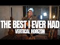FELIX IRWAN | VERTICAL HORIZON - BEST I EVER HAD