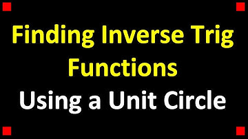 Finding Inverse Trig Functions using a Unit Circle