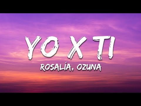 ROSALÍA, Ozuna - Yo x Ti, Tu x Mi (Letra/Lyrics)