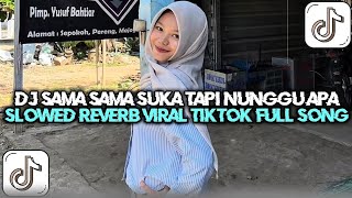 DJ SAMA SAMA SUKA TAPI NUNGGU APA  SENCY - DIA, TENXI SLOWED REVERB VIRAL TREN TIKTOK TERBARU
