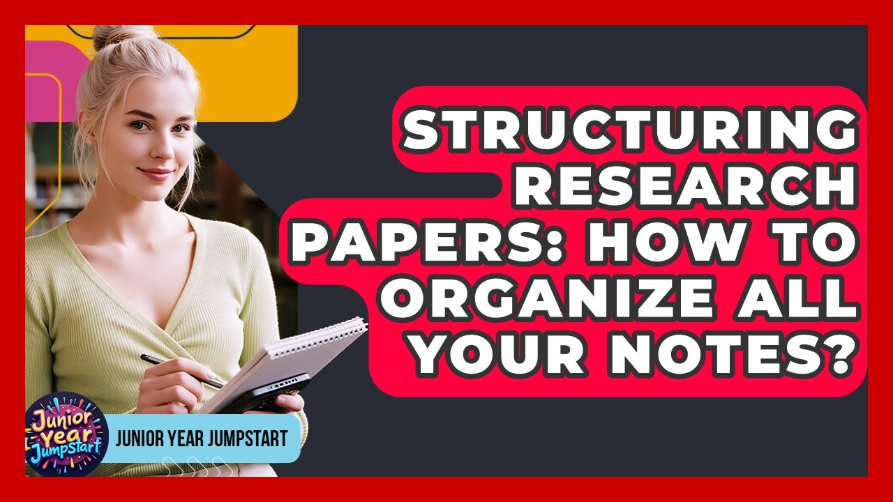 Structuring Research Papers: How To Organize All Your Notes? - Junior ...