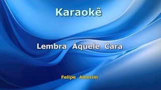 Karaokê - Lembra aquele cara - Felipe Amorim