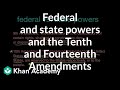 Federal and state powers and the Tenth and Fourteenth Amendments | Khan Academy