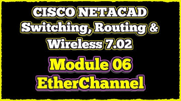 NETACAD Switching, Routing, and Wireless Essentials 7.02, 📡 Module 6: EtherChannel