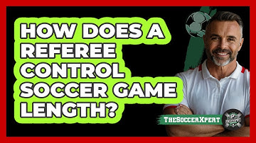 How Does A Referee Control Soccer Game Length?