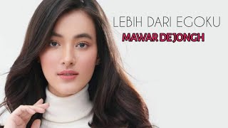 LEBIH DARI EGOKU - MAWAR DE JONGH (LIRIK & COVER LAGU)
