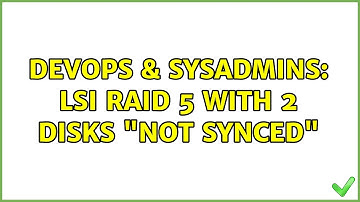 DevOps & SysAdmins: LSI Raid 5 with 2 disks "not synced"