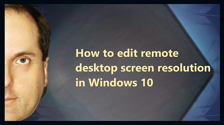 How to edit remote desktop screen size when connecting in Windows 10
