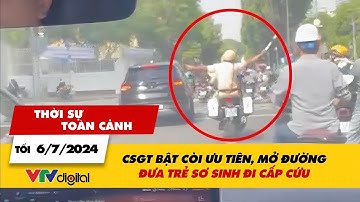 Thời sự toàn cảnh 6/7: CSGT bật còi ưu tiên, mở đường đưa trẻ sơ sinh đi cấp cứu | VTV24