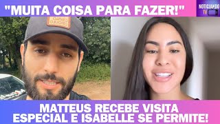 MATTEUS RECEBE VISITA ESPECIAL E ISABELLE SE PERMITE!