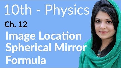 10th Class Physics Chapter 12 - Image Location Spherical Mirror Formula - Class 10 Physics Chapter 3