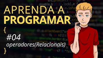 Aprenda a Programar - #04 Operadores Relacionais