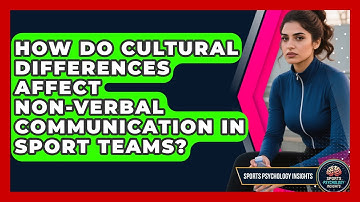 How Do Cultural Differences Affect Non-verbal Communication In Sport Teams?